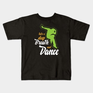 Funny sayingTake a deep breath and dance Kids T-Shirt